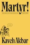 Akbar, Kaveh: Martyr!: A novel (HC)